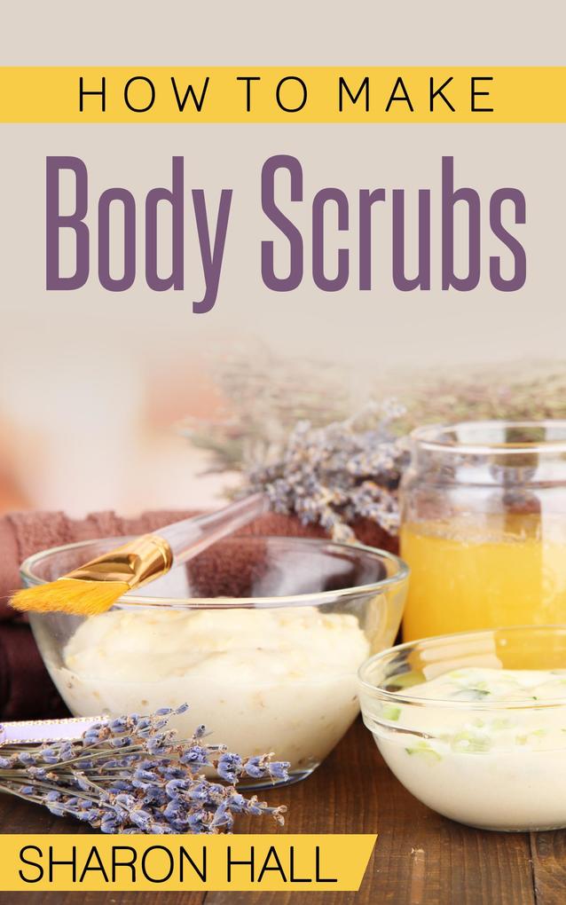 How To Make Body Scrubs (Skin Care Guides #3)