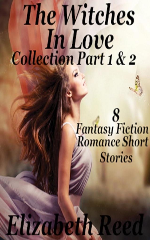 The Witches in Love Collection Part 1 & 2: 8 Fantasy Fiction Romance Short Stories