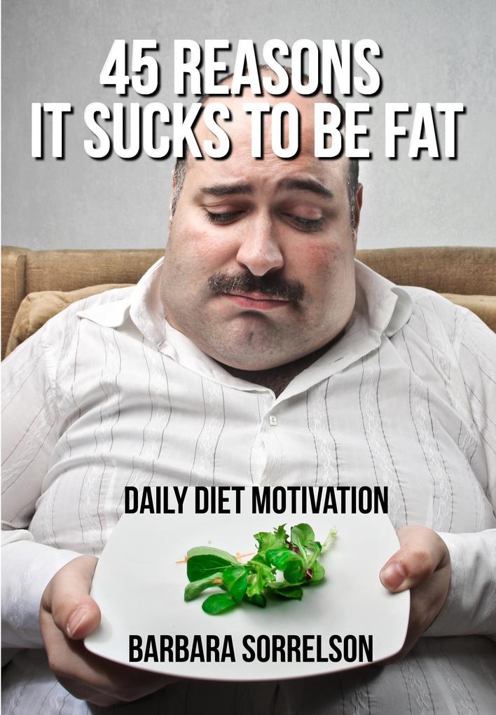 45 Reasons It Sucks to be Fat: Daily Diet Motivation