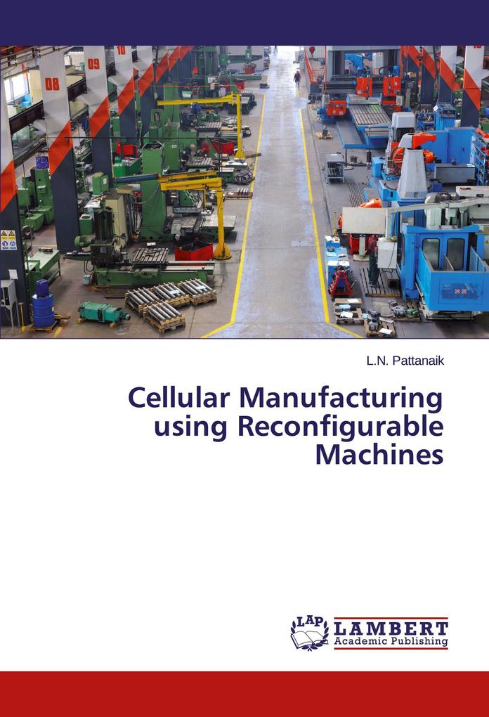 Cellular Manufacturing using Reconfigurable Machines