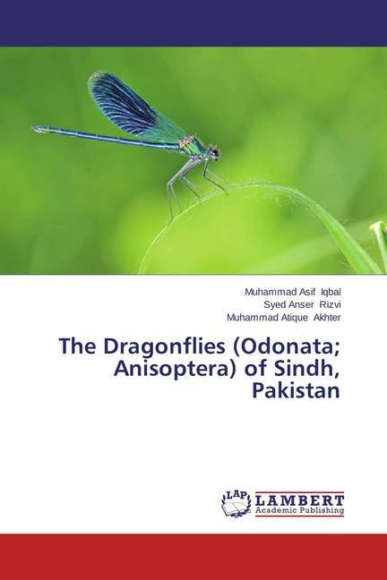 The Dragonflies (Odonata; Anisoptera) of Sindh Pakistan - Muhammad Asif Iqbal/ Syed Anser Rizvi/ Muhammad Atique Akhter