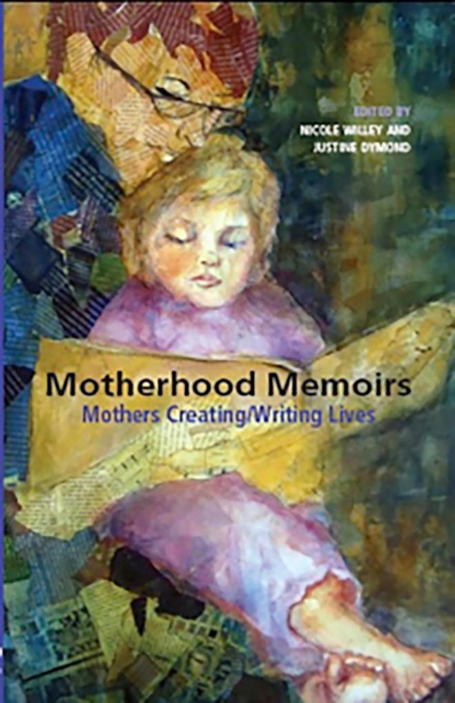 Motherhood Memoirs: Mothers Creating/Writing Lives - Justine Dymond