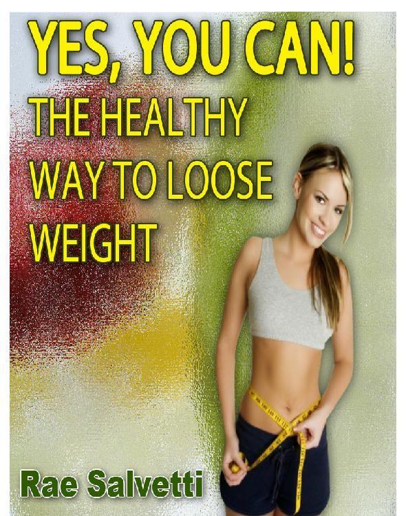 Yes You Can! The Healthy Way To Loose Weight