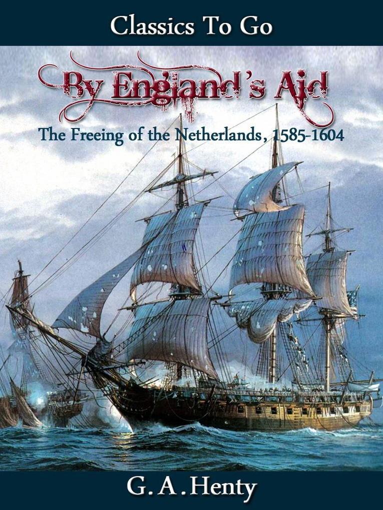 By England‘s Aid or the Freeing of the Netherlands (1585-1604)