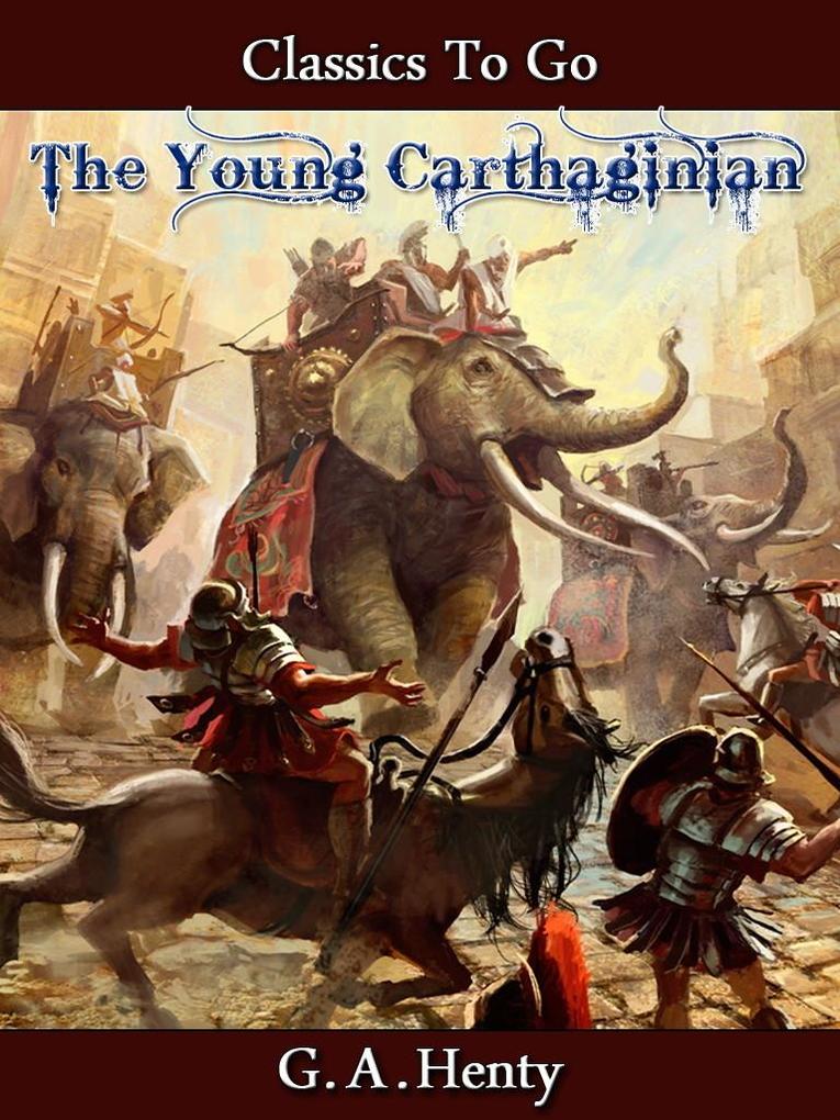The Young Carthaginian - A Story of The Times of Hannibal