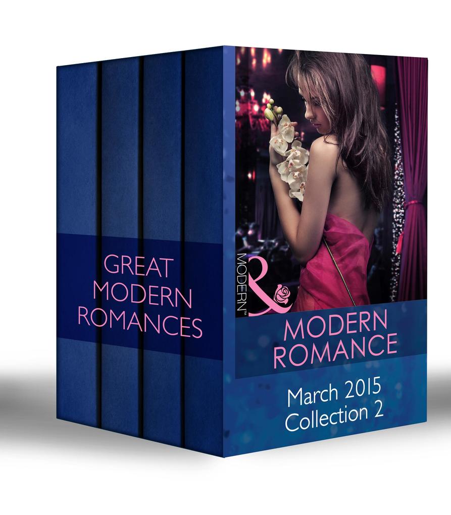 Modern Romance March 2015 Collection 2: The Real Romero / His Defiant Desert Queen / Prince Nadir‘s Secret Heir / The Tycoon‘s Stowaway