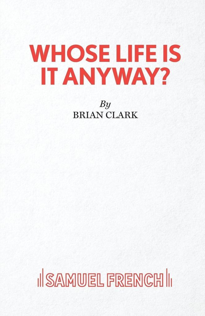 Whose Life Is It Anyway? - A Play