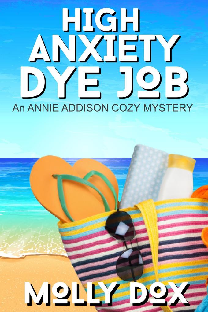 High Anxiety Dye Job (An Annie Addison Cozy Mystery #3)