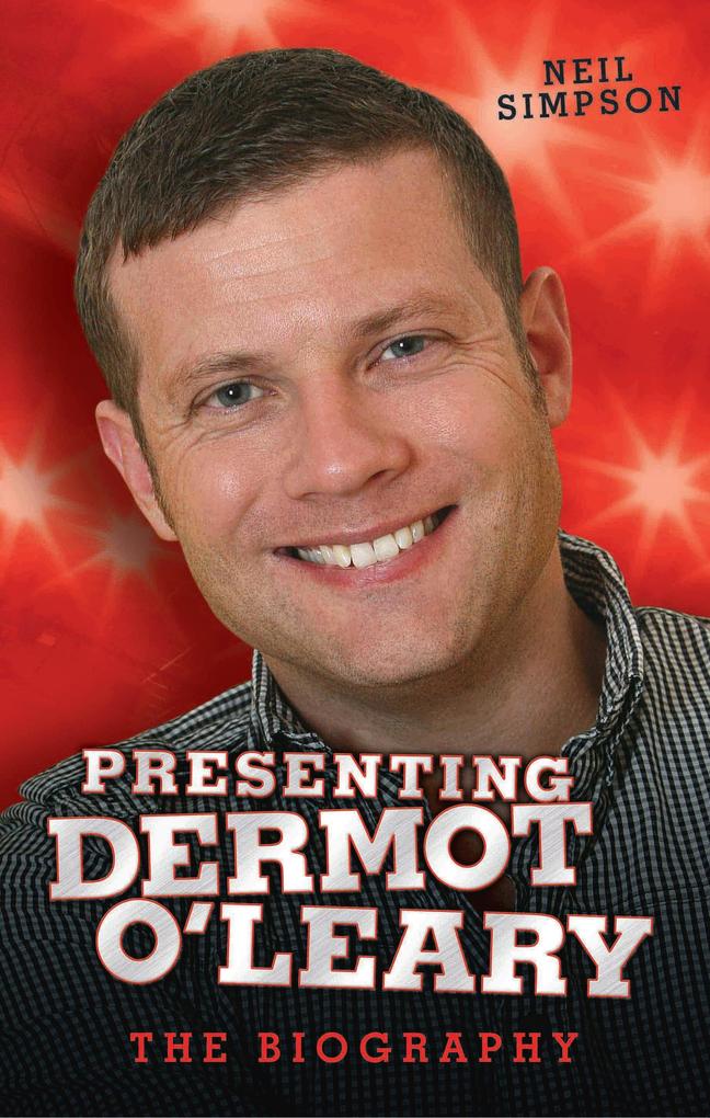 Presenting Dermot O‘Leary - The Biography