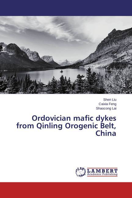 Ordovician mafic dykes from Qinling Orogenic Belt China - Shen Liu/ Caixia Feng/ Shaocong Lai