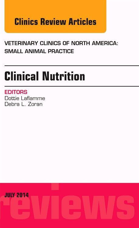 Clinical Nutrition an Issue of Veterinary Clinics of North America: Small Animal Practice