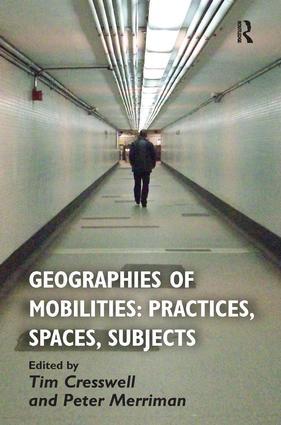 Geographies of Mobilities: Practices Spaces Subjects