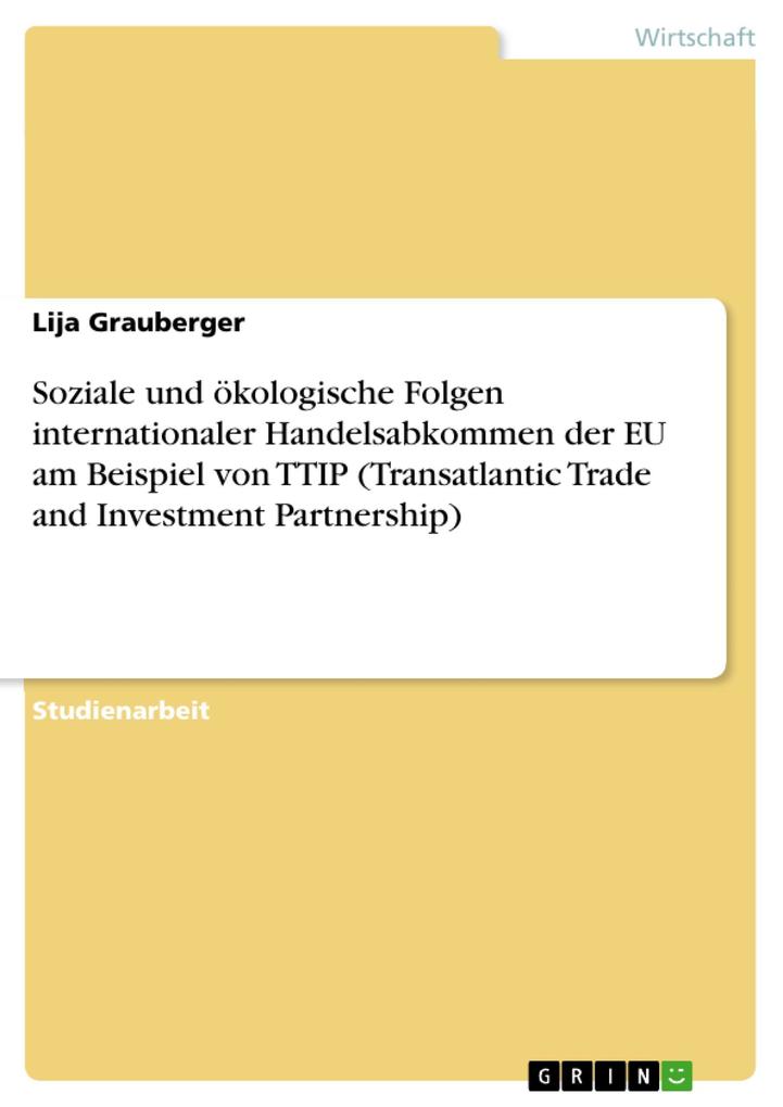 Soziale und ökologische Folgen internationaler Handelsabkommen der EU am Beispiel von TTIP (Transatlantic Trade and Investment Partnership)