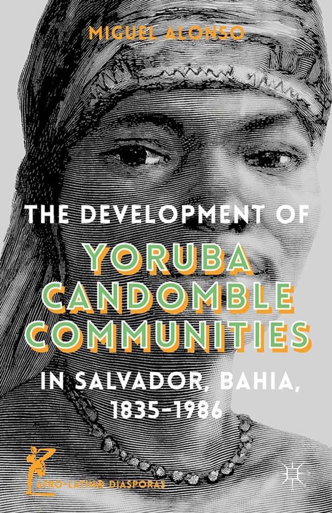 The Development of Yoruba Candomble Communities in Salvador Bahia 1835-1986