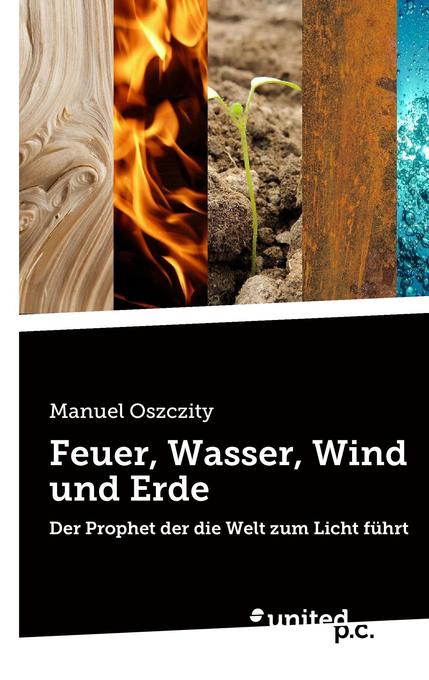 Feuer, Wasser, Wind und Erde als Buch von Manuel Oszczity - Manuel Oszczity