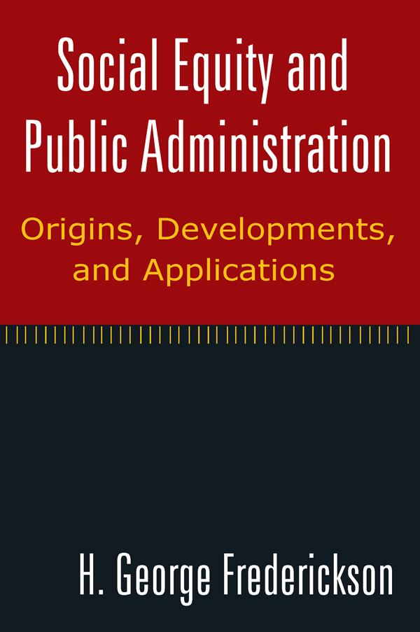 Social Equity and Public Administration: Origins Developments and Applications