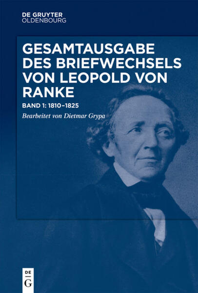 Gesamtausgabe des Briefwechsels von Leopold von Ranke Band 1 Gesamtausgabe des Briefwechsels von Leopold von Ranke (18101825)