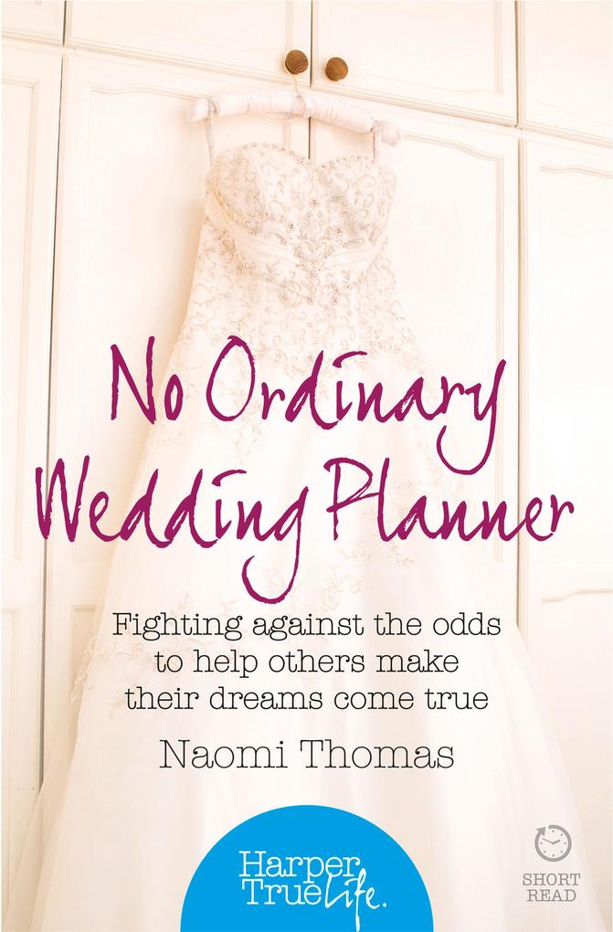 No Ordinary Wedding Planner: Fighting against the odds to help others make their dreams come true (HarperTrue Life - A Short Read)