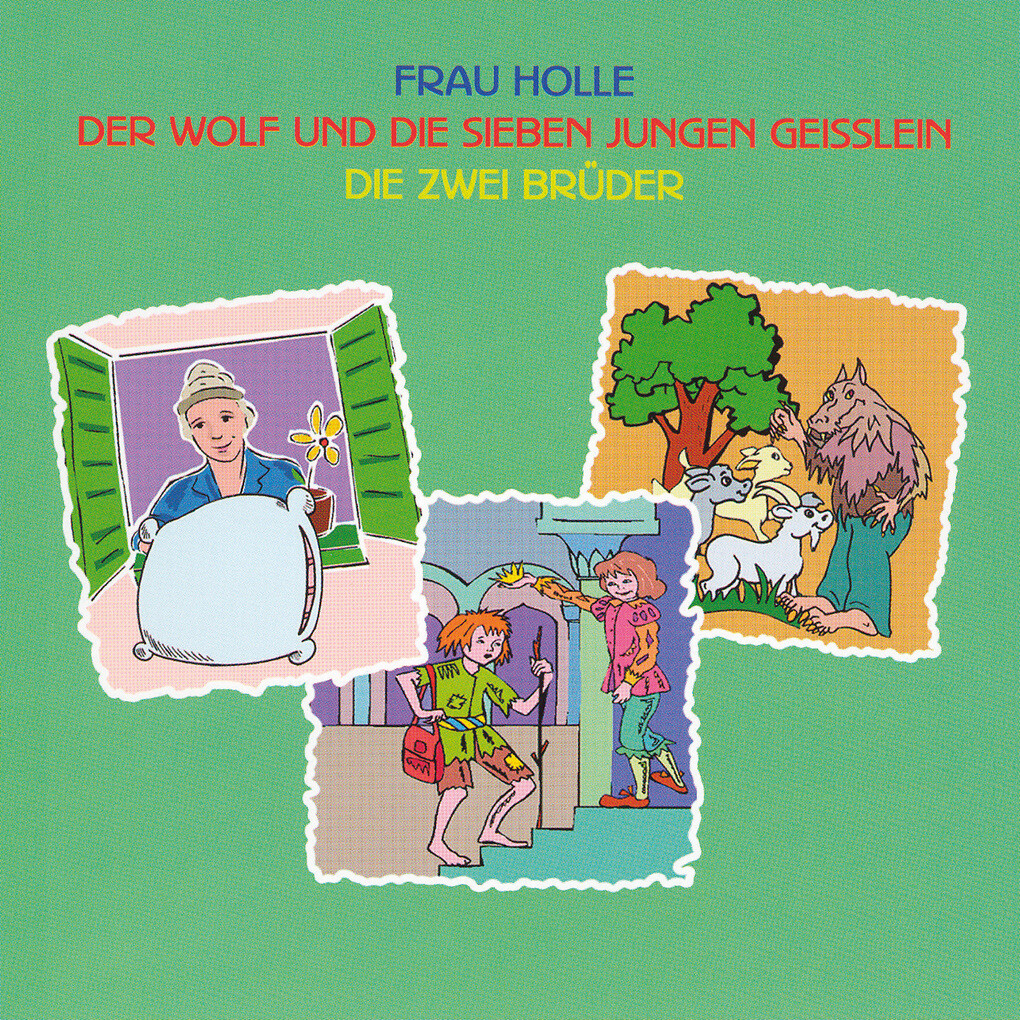 Frau Holle - Der Wolf und die sieben jungen Geisslein - Die zwei Brüder