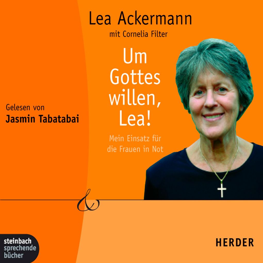 Um Gottes willen Lea! - Mein Einsatz für die Frauen in Not (Gekürzt)