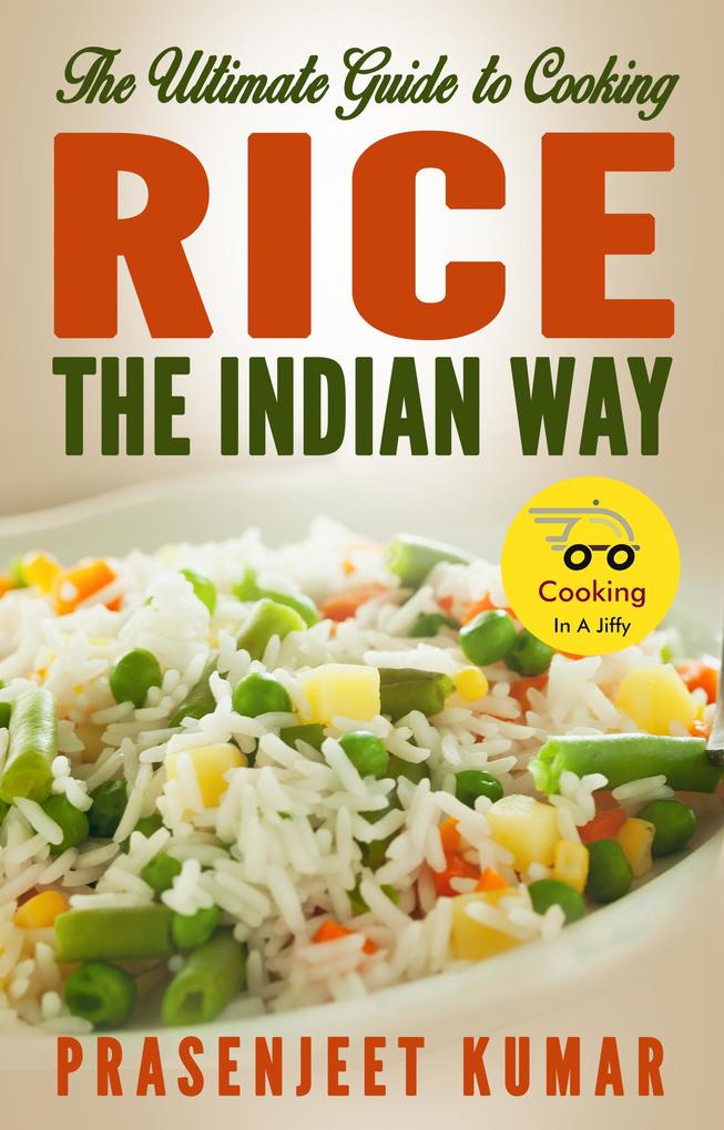 The Ultimate Guide to Cooking Rice the Indian Way (How To Cook Everything In A Jiffy #2)