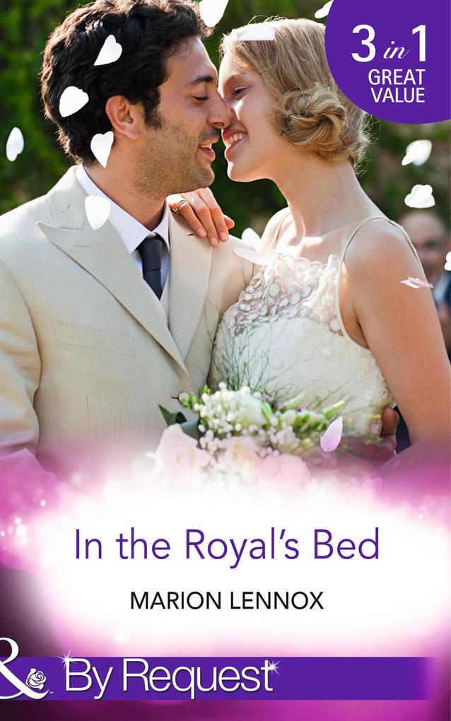 In The Royal‘s Bed: Wanted: Royal Wife and Mother (By Royal Appointment) / Cinderella: Hired by the Prince (In Her Shoes...) / A Royal Marriage of Convenience (By Royal Appointment) (Mills & Boon By Request)
