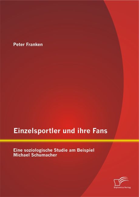 Einzelsportler und ihre Fans: Eine soziologische Studie am Beispiel Michael Schumacher - Peter Franken