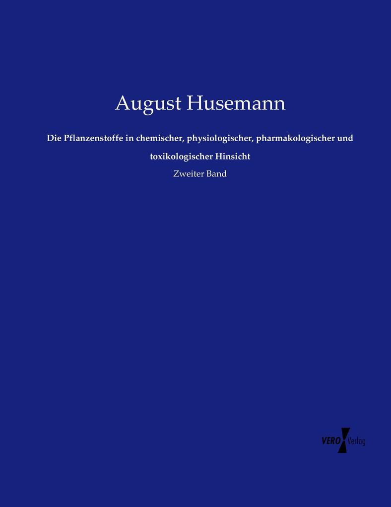 Die Pflanzenstoffe in chemischer physiologischer pharmakologischer und toxikologischer Hinsicht - August Husemann