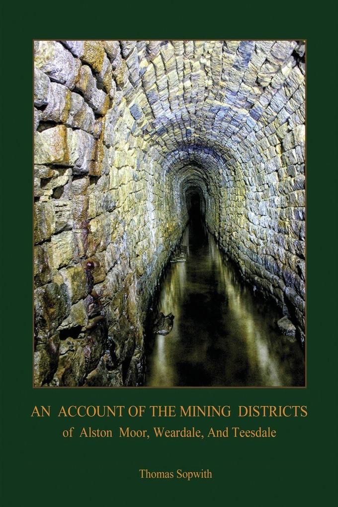 An Account of the Mining District of Alston Moor Weardale and Teesdale with additional drawings and photographs (Aziloth Books)