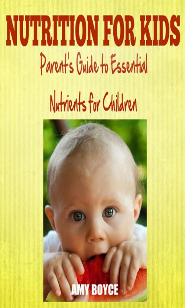 Nutrition fro Kids: Parent‘s Guide to Essential Nutrients for Children