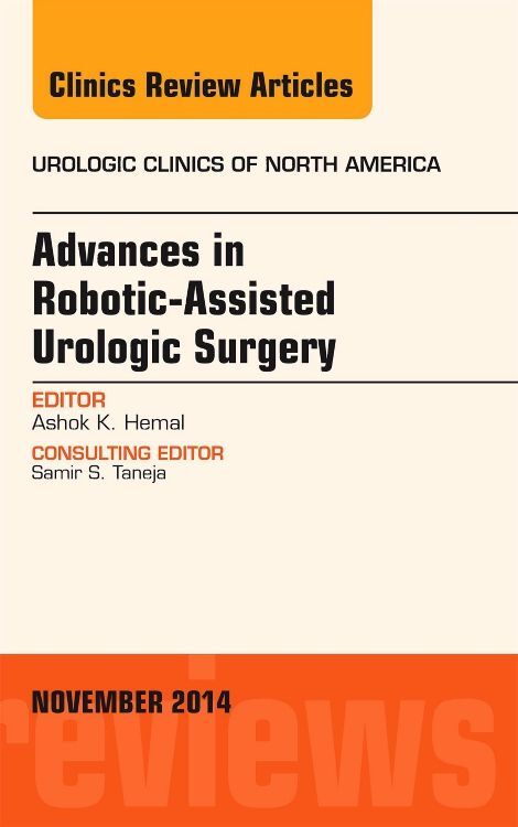 Advances in Robotic-Assisted Urologic Surgery an Issue of Urologic Clinics