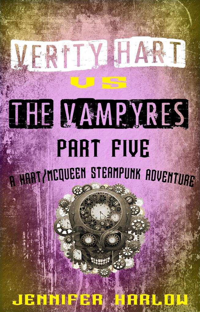 Verity Hart Vs The Vampyres: Part Five (A Hart/McQueen Steampunk Adventure #1)