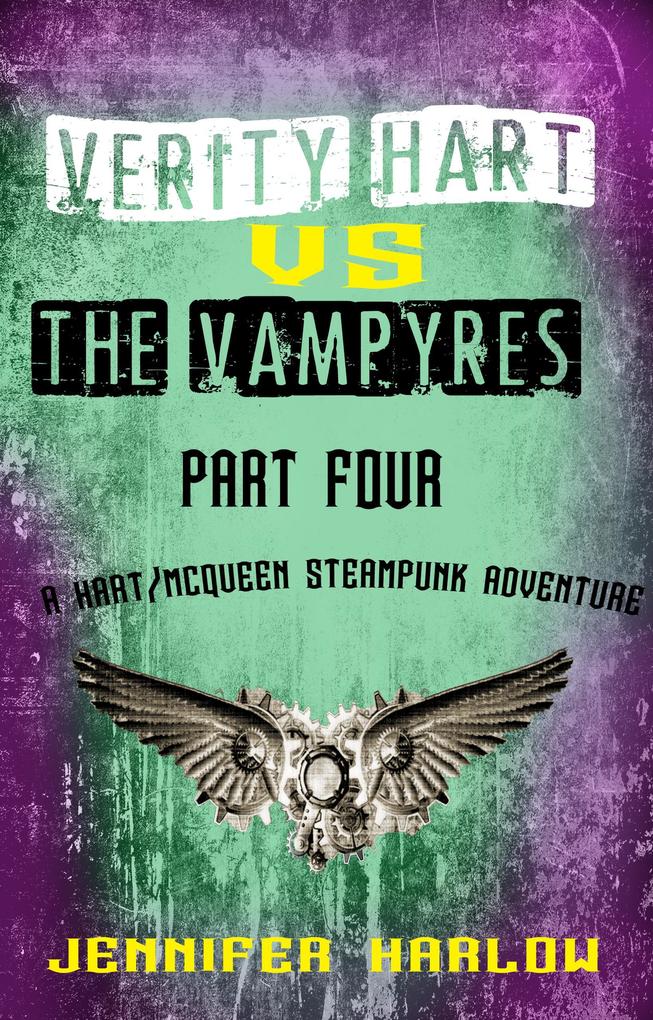 Verity Hart Vs The Vampyres: Part Four (A Hart/McQueen Steampunk Adventure #1)