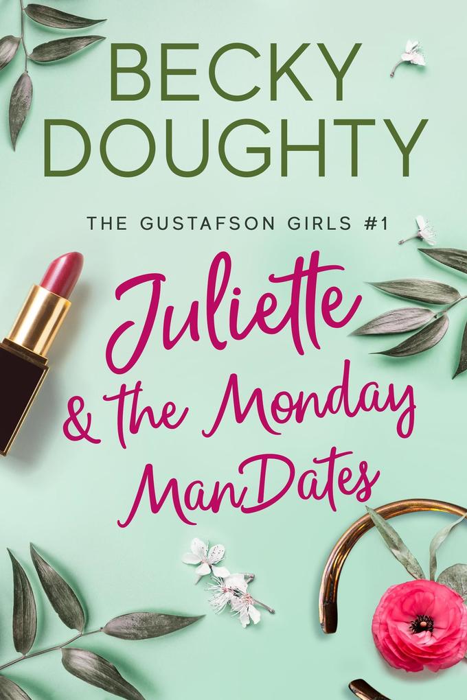 Juliette and the Monday ManDates (The Gustafson Girls #1)