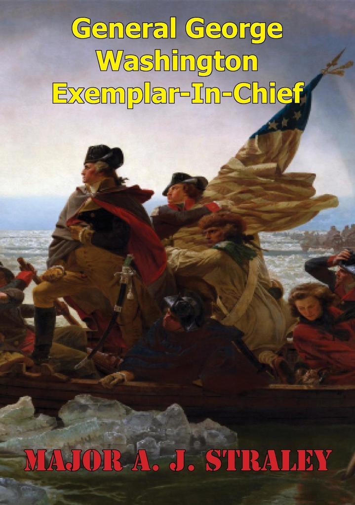 General George Washington; Exemplar-in-Chief: