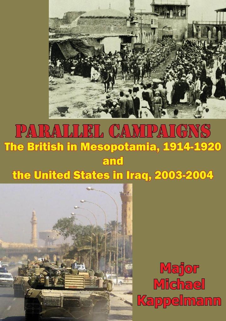 Parallel Campaigns: The British In Mesopotamia 1914-1920 And The United States In Iraq 2003-2004