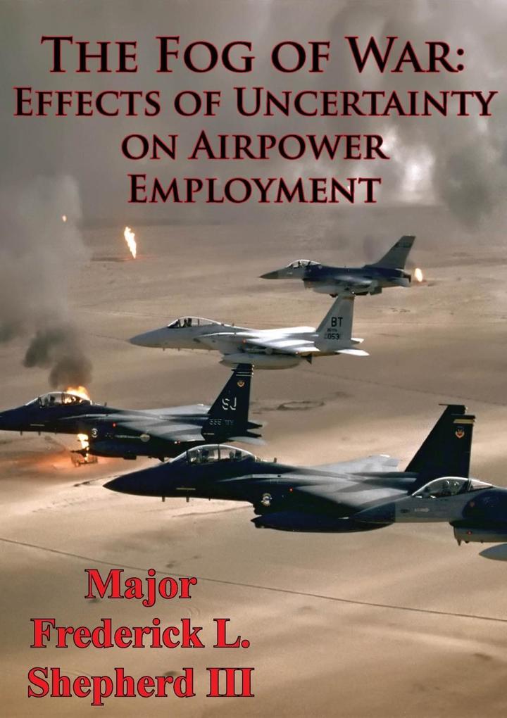 Fog Of War: Effects Of Uncertainty On Airpower Employment