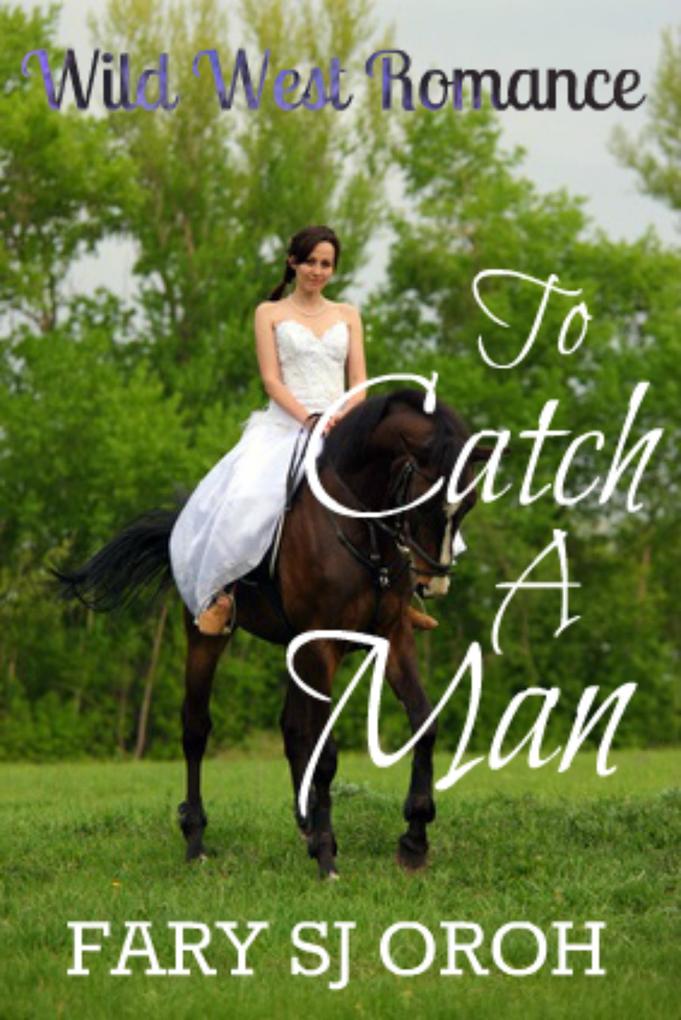To Catch A Man: Wild West Romance