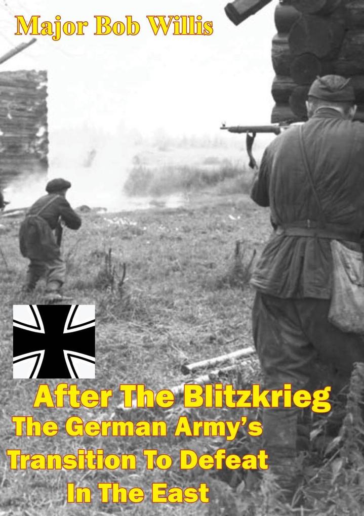 After The Blitzkrieg: The German Army‘s Transition To Defeat In The East