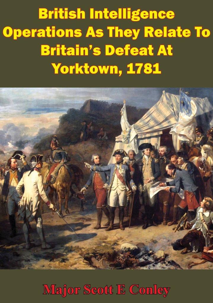 British Intelligence Operations As They Relate To Britain‘s Defeat At Yorktown 1781