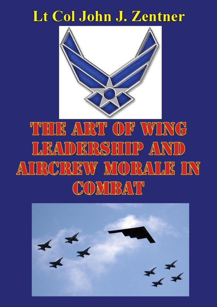 Art Of Wing Leadership And Aircrew Morale In Combat