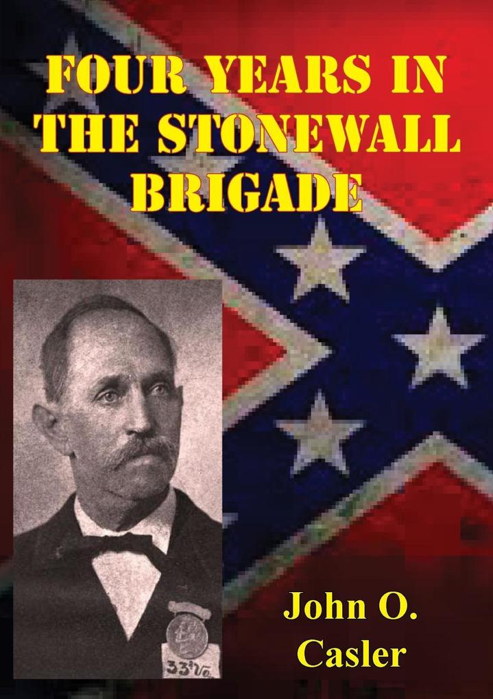 Four Years In The Stonewall Brigade [Illustrated Edition]
