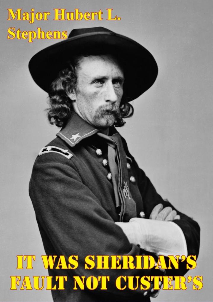 It Was Sheridan‘s Fault Not Custer‘s: LTG Sheridan‘s Campaign Plans Against The Plain Indians
