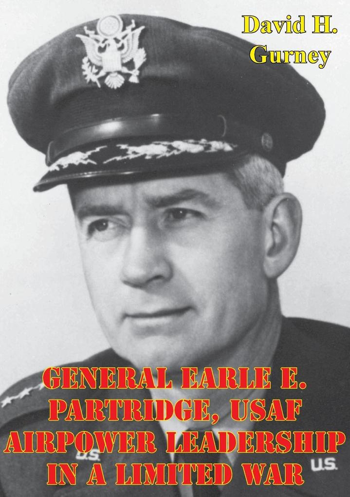General Earle E. Partridge USAF Airpower Leadership In A Limited War