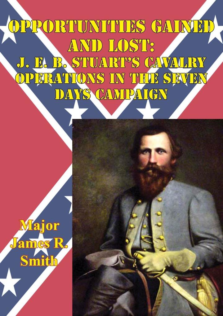 Opportunities Gained And Lost: J. E. B. Stuart‘s Cavalry Operations In The Seven Days Campaign