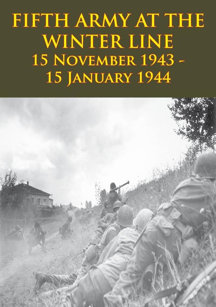 FIFTH ARMY AT THE WINTER LINE 15 November 1943 - 15 January 1944 [Illustrated Edition]