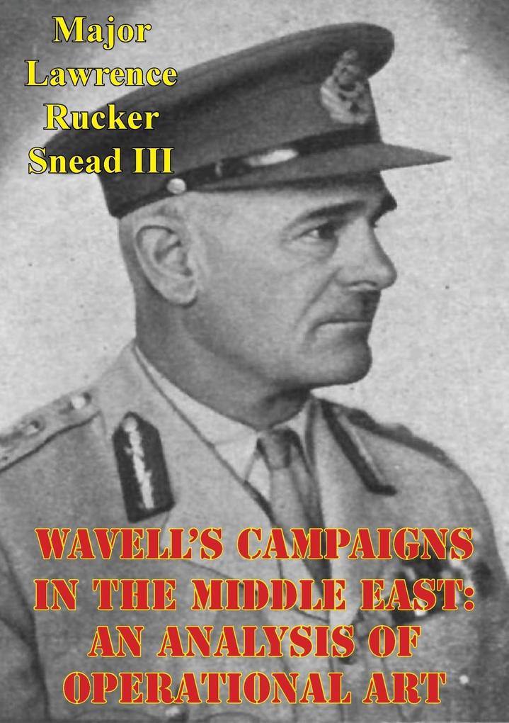 Wavell‘s Campaigns In The Middle East: An Analysis Of Operational Art