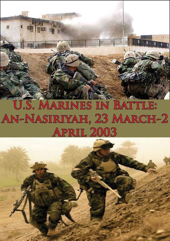 U.S. Marines In Battle: An-Nasiriyah 23 March-2 April 2003 [Illustrated Edition]
