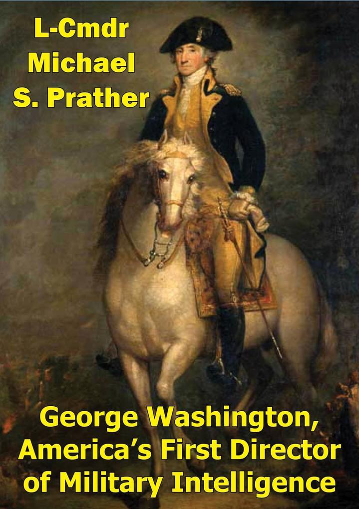 George Washington America‘s First Director Of Military Intelligence