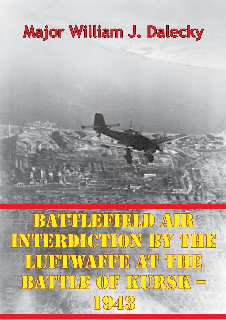 Battlefield Air Interdiction By The Luftwaffe At The Battle Of Kursk - 1943